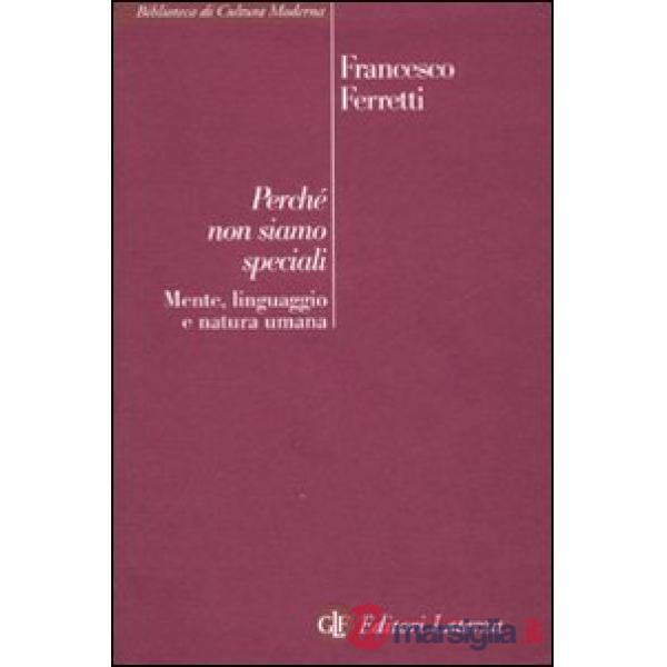 Perché non siamo speciali. Mente, linguaggio e natura umana