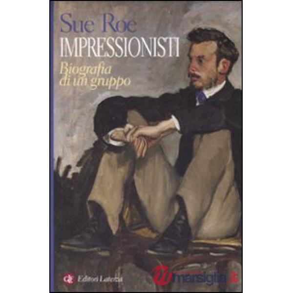 Impressionisti. Biografia di un gruppo