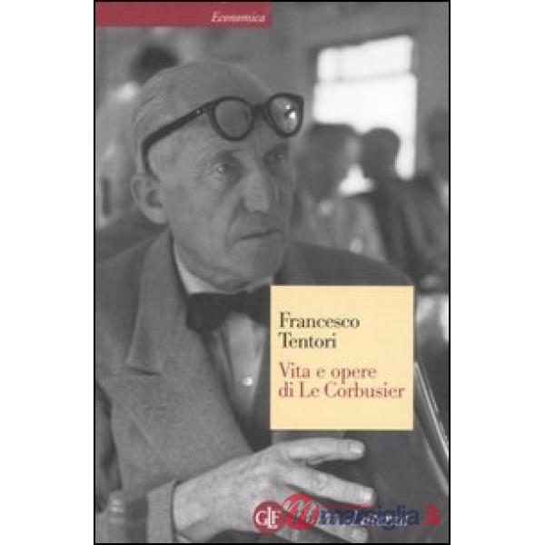 Vita e opere di Le Corbusier