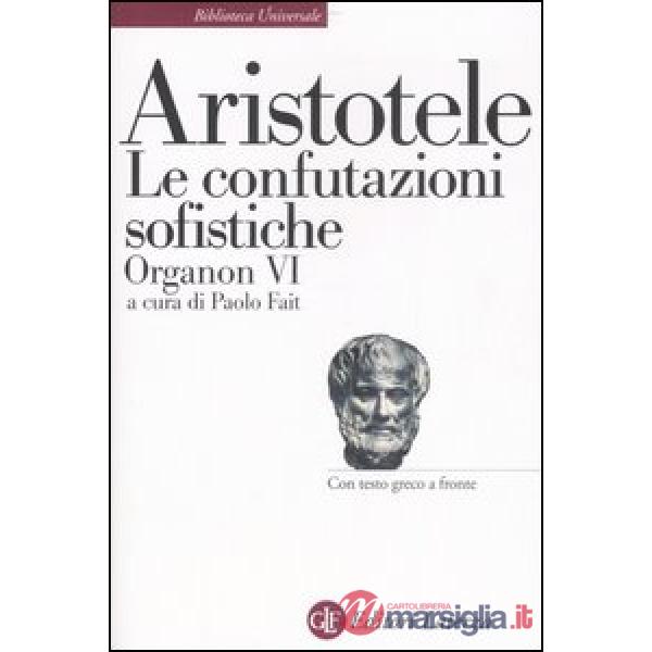 Organon. Testo greco a fronte. Vol. 6: Le confutazioni sofistiche