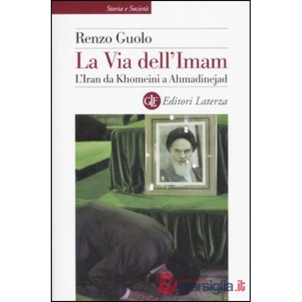 Via dell'Imam. L'Iran da Khomeini e Ahmadinejad (La)