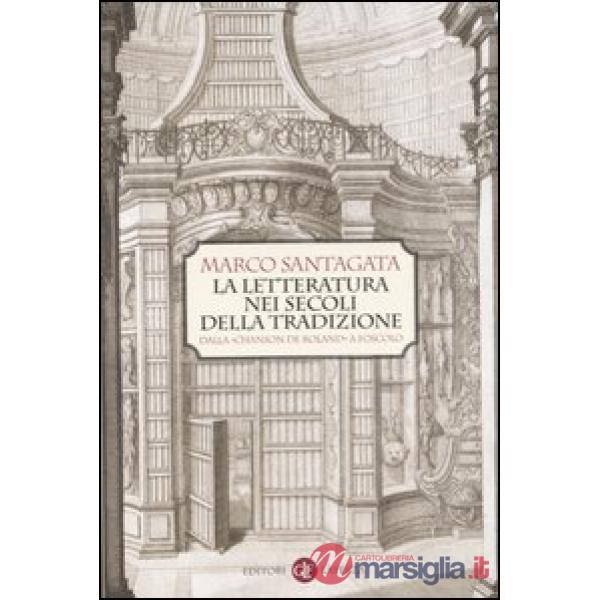 Letteratura nei secoli della tradizione. Dalla «Chanson de Roland» a Foscolo (La