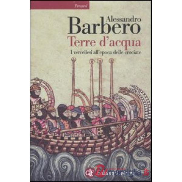 Terre d'acqua. I vercellesi all'epoca delle crociate