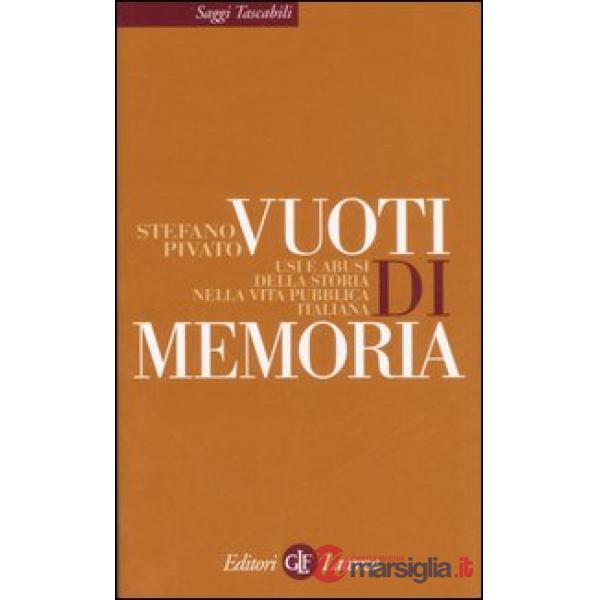 Vuoti di memoria. Usi e abusi della storia nella vita pubblica italiana