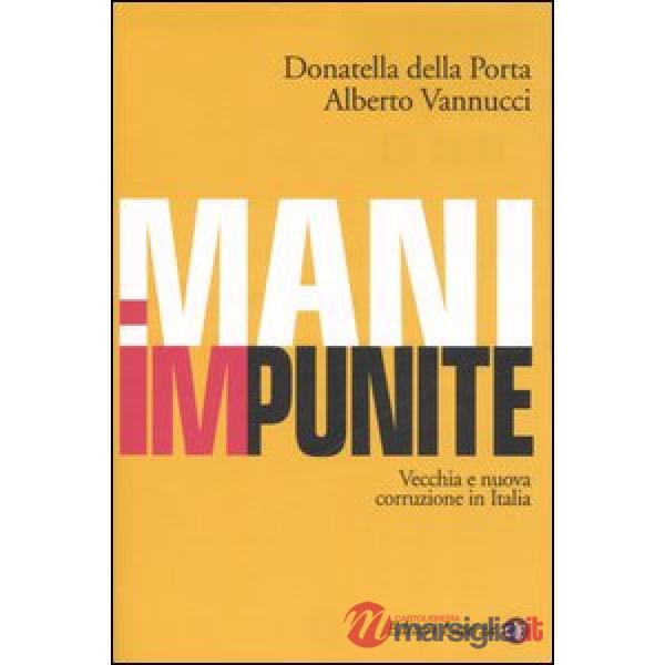 Mani impunite. Vecchia e nuova corruzione in Italia
