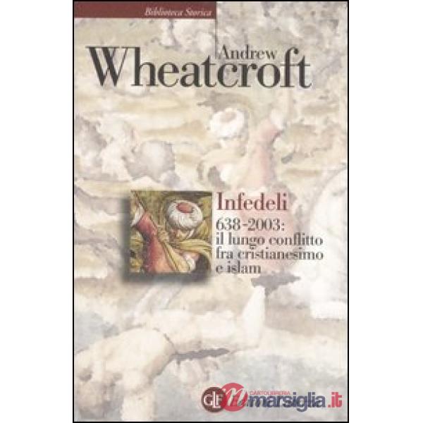 Infedeli 638-2003: il lungo conflitto tra cristianesimo e Islam