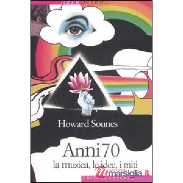 Anni Settanta. La musica, le idee, i miti
