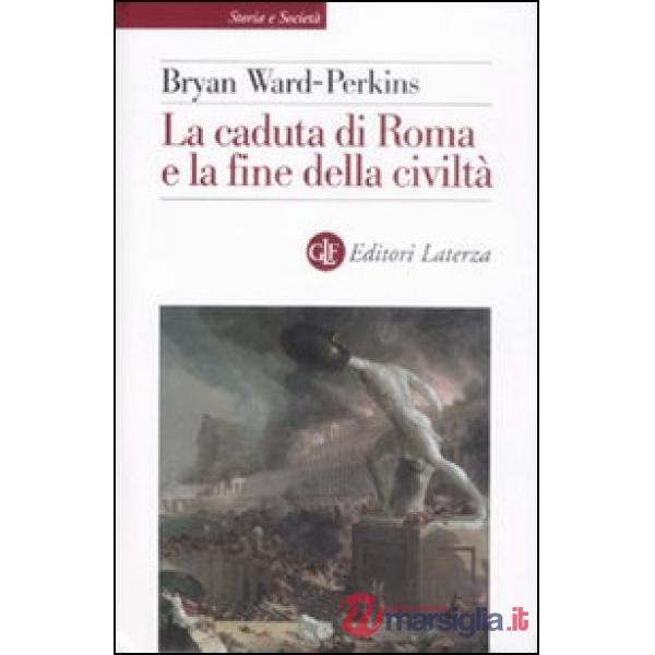 Caduta di Roma e la fine della civiltà (La)