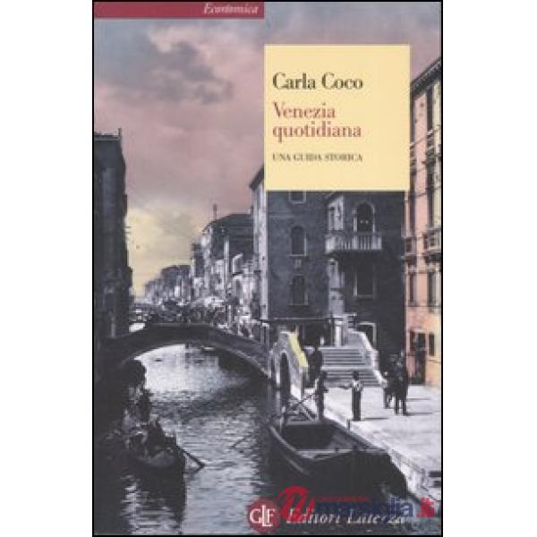 Venezia quotidiana. Una guida storica