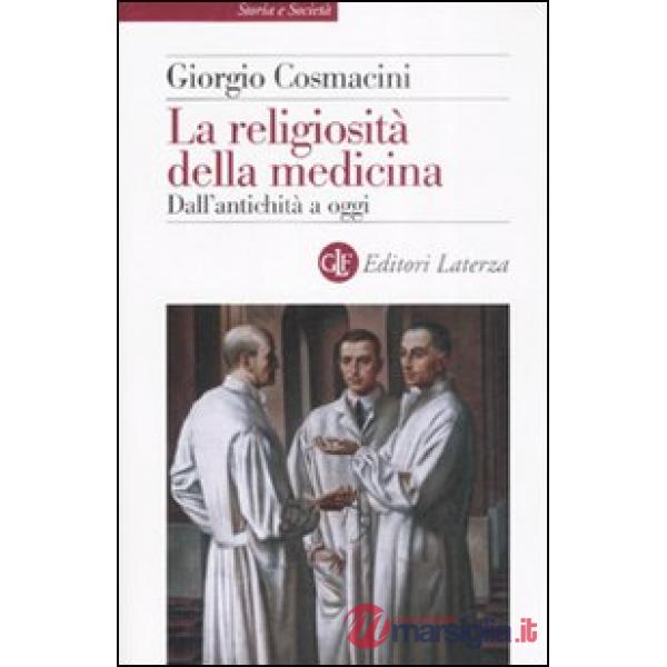 Religiosità della medicina. Dall'antichità a oggi (La)