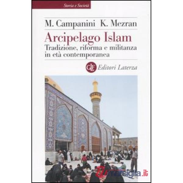 Arcipelago Islam. Tradizione, riforma e militanza in età contemporanea