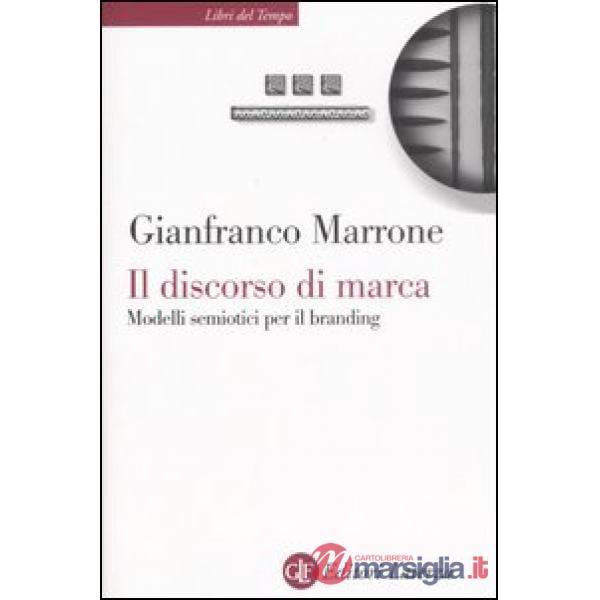 Discorso di marca. Modelli semiotici per il branding (Il)