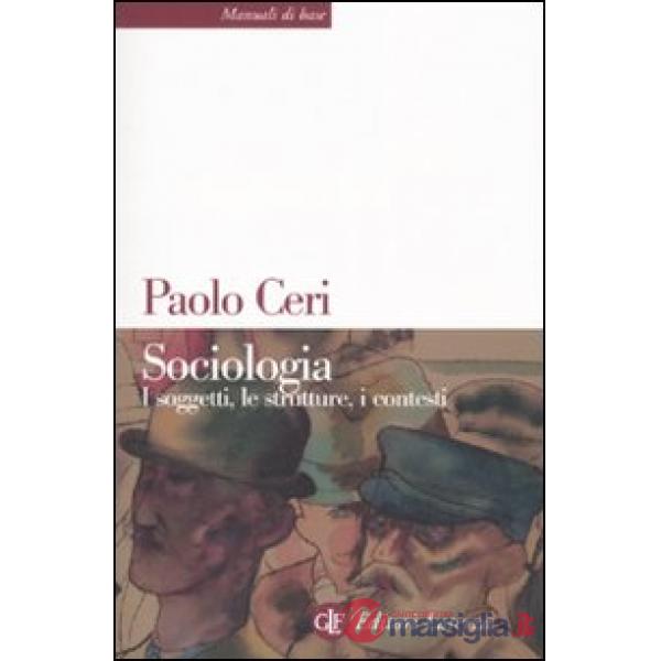 Sociologia. I soggetti, le strutture, i contesti