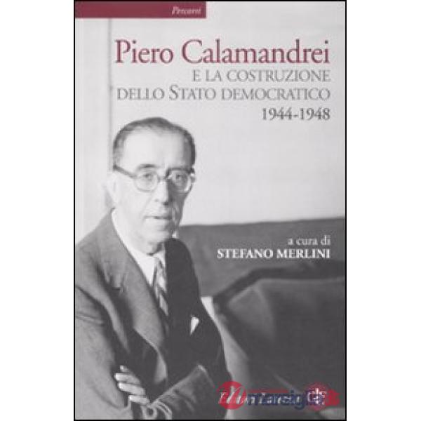 Piero Calamandrei e la costruzione dello Stato democratico. 1944-1948