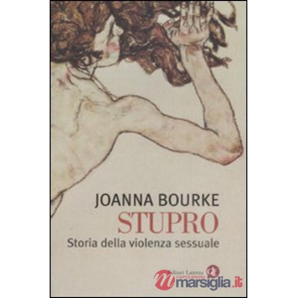 Stupro. Storia della violenza sessuale dal 1860 a oggi