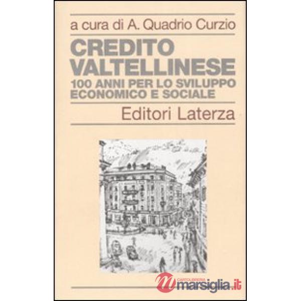 Credito Valtellinese. Cento anni per lo sviluppo economico e sociale