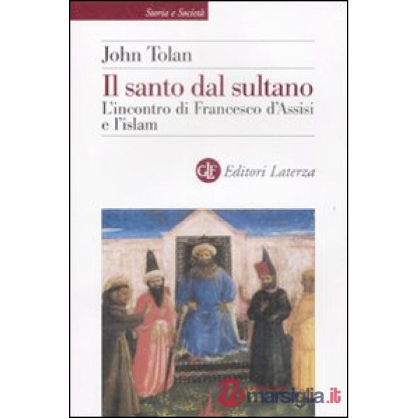 Santo dal sultano. L'incontro di Francesco d'Assisi e l'islam (Il)
