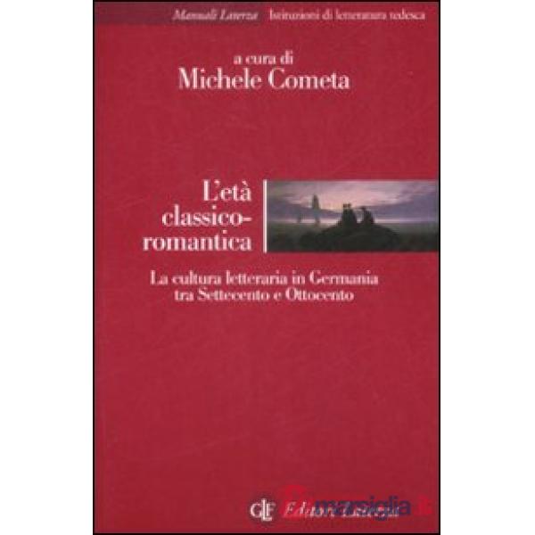 Età classico-romantica. La cultura letteraria in Germania tra Settecento e Ottoc