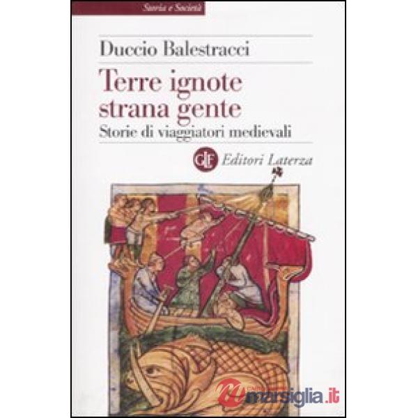Terre ignote strana gente. Storie di viaggiatori medievali