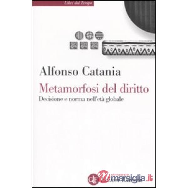 Metamorfosi del diritto. Decisione e norma nell'età globale