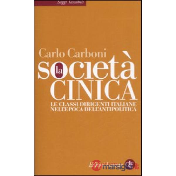 Società cinica. Le classi dirigenti italiane nell'epoca dell'antipolitica (La)