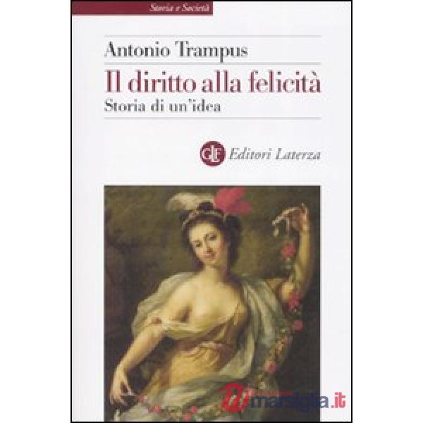 Diritto alla felicità. Storia di un'idea (Il)