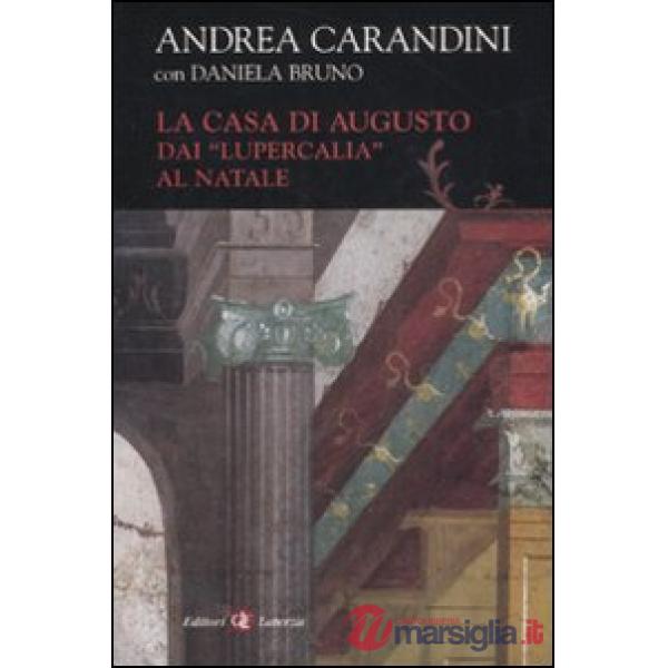 Casa di Augusto. Dai «Lupercalia» al Natale (La)