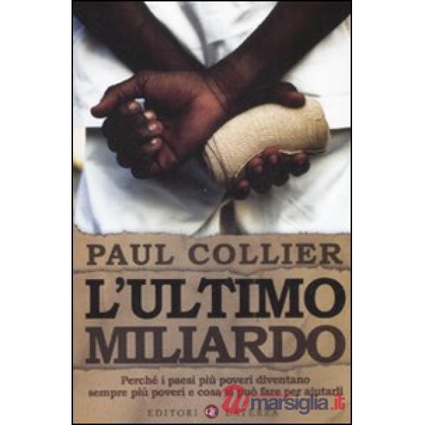 Ultimo miliardo. Perché i paesi più poveri diventano sempre più poveri e cosa si può fare per aiutarli (L')
