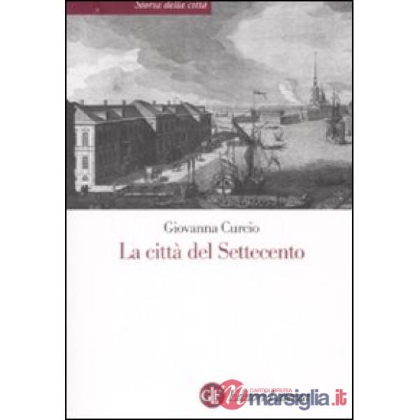 Città del Settecento. Ediz. illustrata (La)