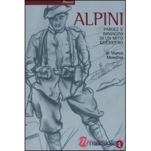 Alpini. Parole e immagini di un mito guerriero
