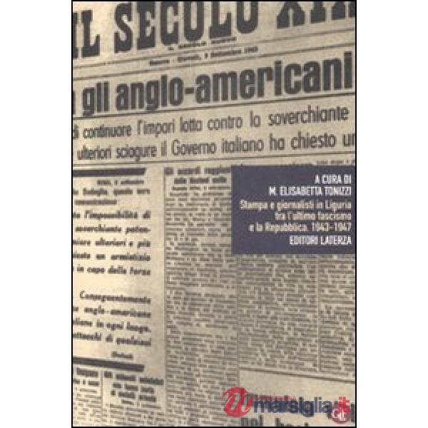 Stampa e giornalisti in Liguria tra l'ultimo fascismo e la Repubblica. 1943-1947
