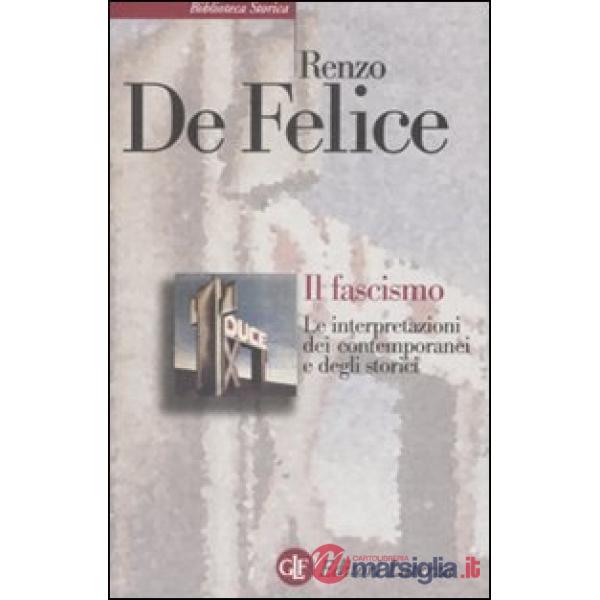 Fascismo. Le interpretazioni dei contemporanei e degli storici (Il)