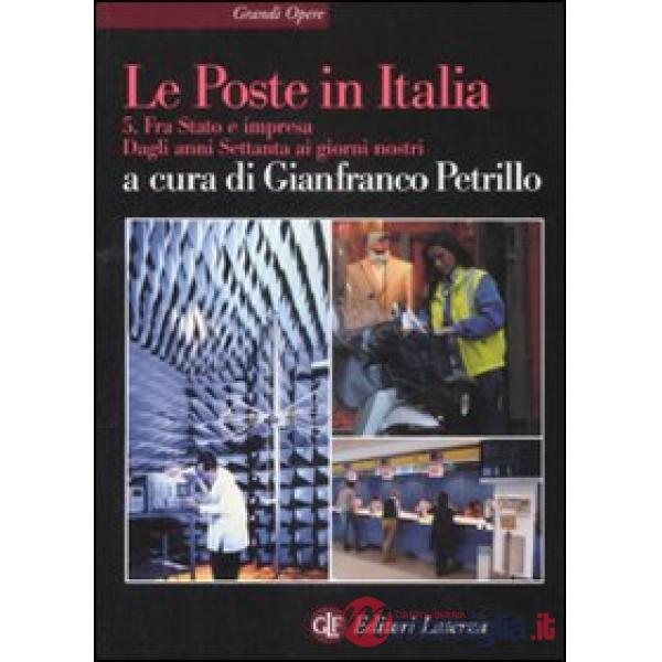 Poste in Italia (Le). Vol. 5: Fra Stato e impresa. Dagli anni Settanta ai giorni nostri