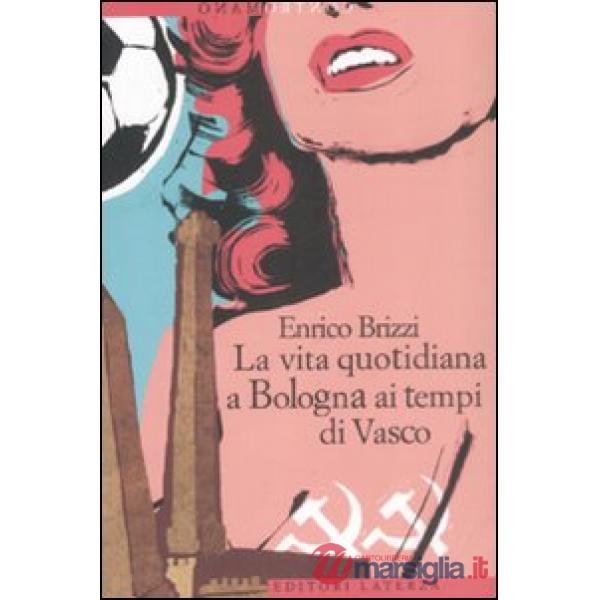Vita quotidiana a Bologna ai tempi di Vasco (La)