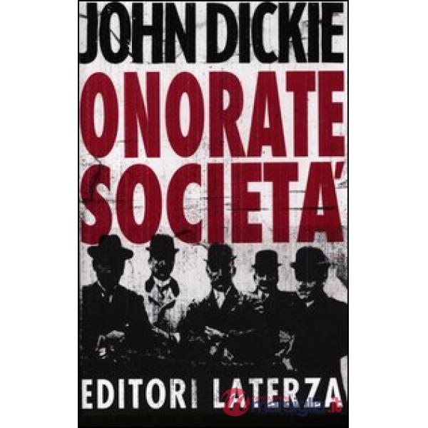Onorate società. L'ascesa della mafia, della camorra e della 'ndrangheta