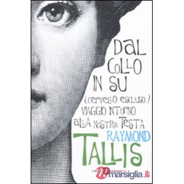 Dal collo in su (cervello escluso). Viaggio intorno alla nostra testa