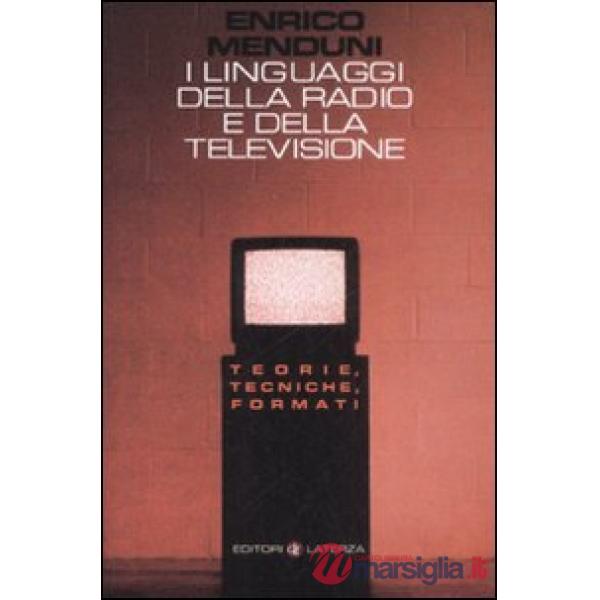 Linguaggi della radio e della televisione. Teorie, tecniche, formati (I)