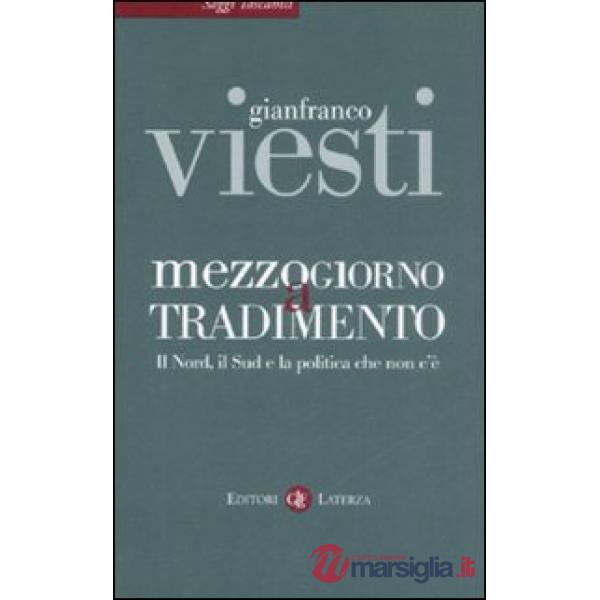 Mezzogiorno a tradimento. Il Nord, il Sud e la politica che non c'è