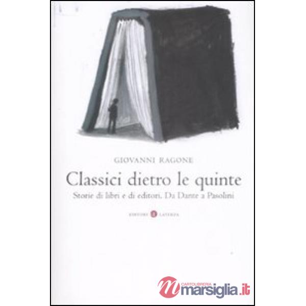 Classici dietro le quinte. Storie di libri e di editori. Da Dante a Pasolini