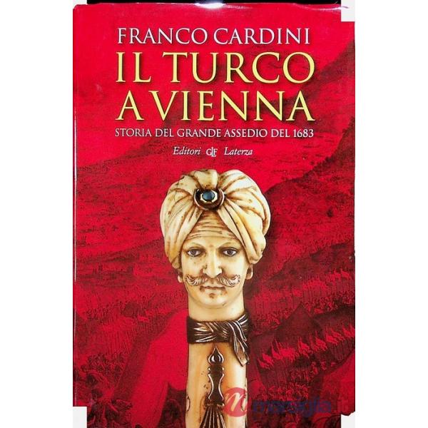 Turco a Vienna. Storia del grande assedio del 1683 (Il)