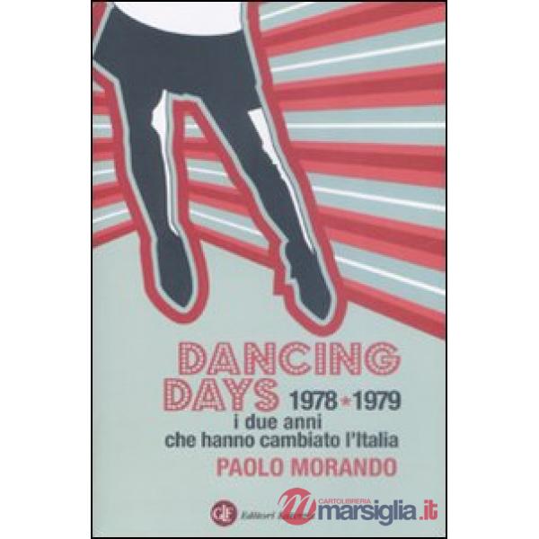 Dancing days. 1978-1979. I due anni che hanno cambiato l'Italia