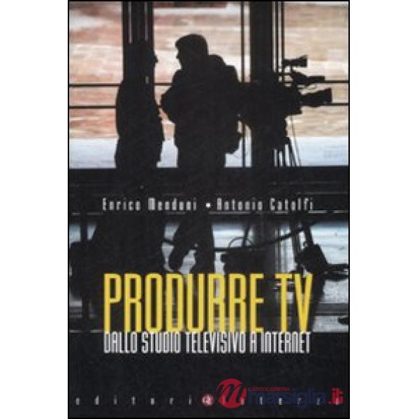 Produrre Tv. Dallo studio televisivo a Internet