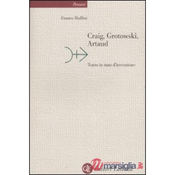 Craig, Grotowski, Artaud. Teatro in stato di invenzione