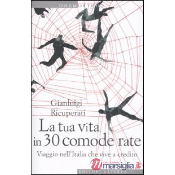 Tua vita in 30 comode rate. Viaggio nell'Italia che vive a credito (La)