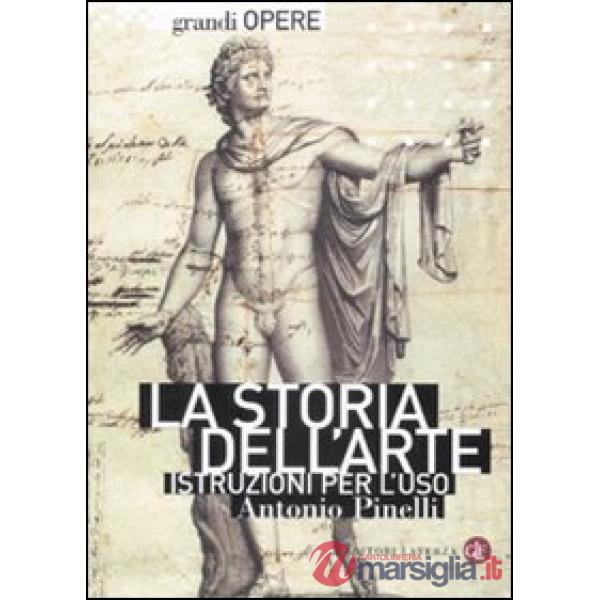 Storia dell'arte. Istruzioni per l'uso. Ediz. illustrata (La)