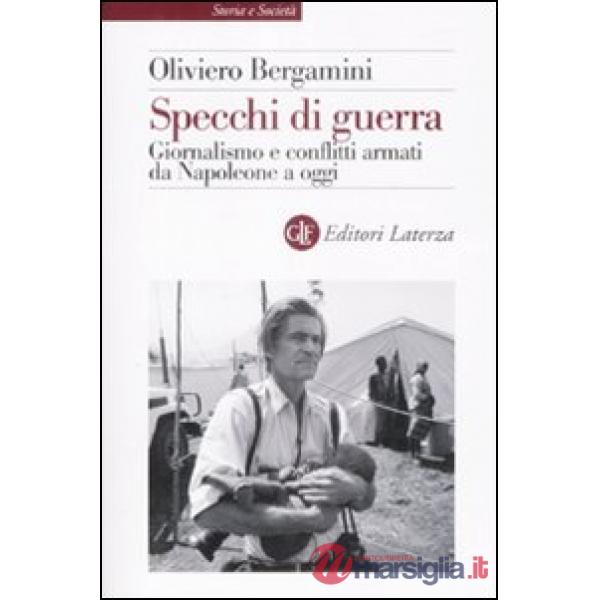 Specchi di guerra. Giornalismo e conflitti armati da Napoleone a oggi
