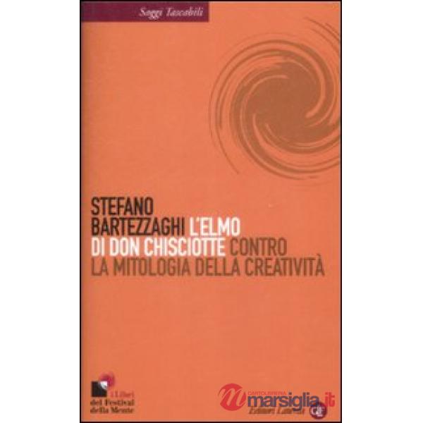 Elmo di Don Chisciotte. Contro la mitologia della creatività (L')