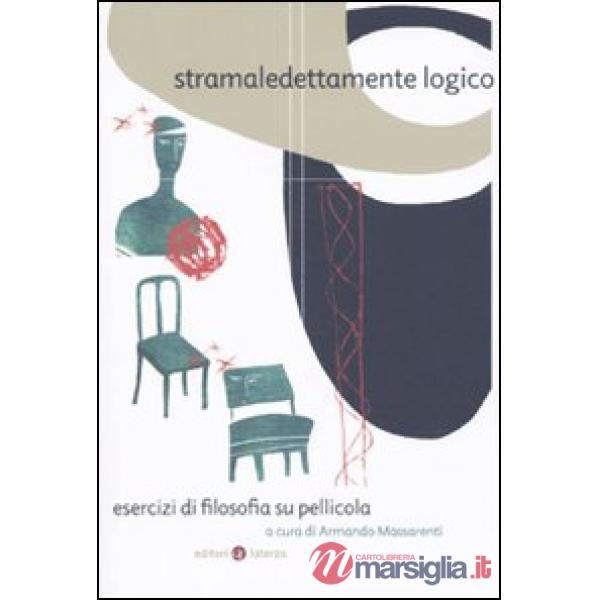 Stramaledettamente logico. Esercizi di filosofia su pellicola