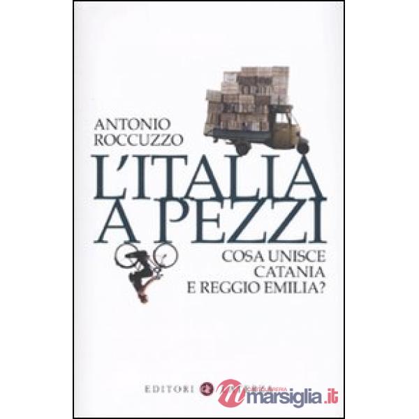 Italia a pezzi. Cosa unisce Catania e Reggio Emilia? (L')