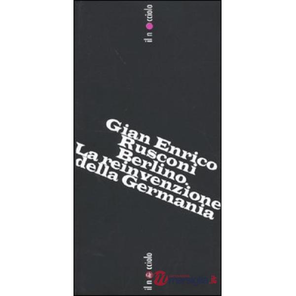 Berlino. La reinvenzione della Germania